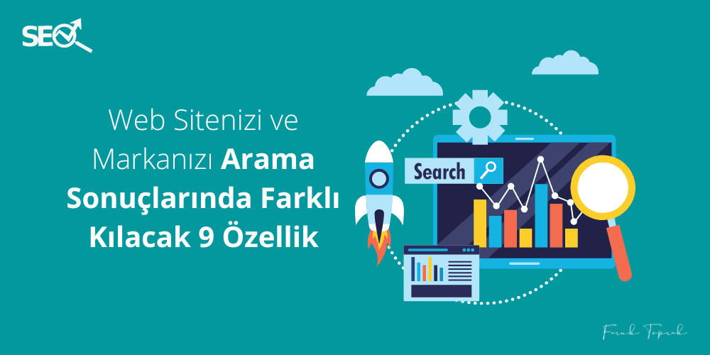 Web Sitenizi ve Markanızı Arama Sonuçlarında Farklı Kılacak 9 Özellik