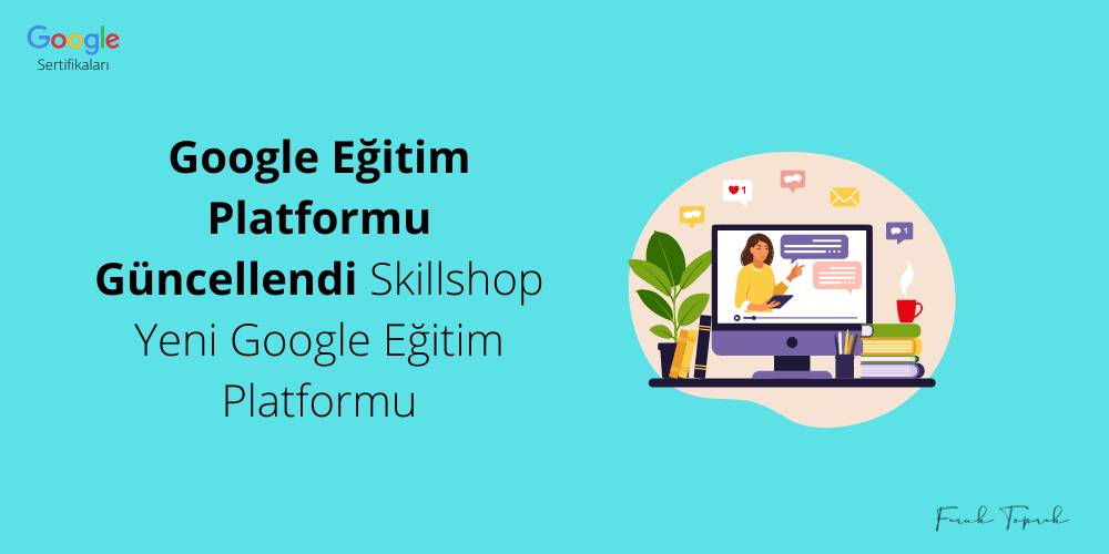 Google Eğitim Platformu Güncellendi Skillshop Yeni Google Eğitim Platformu