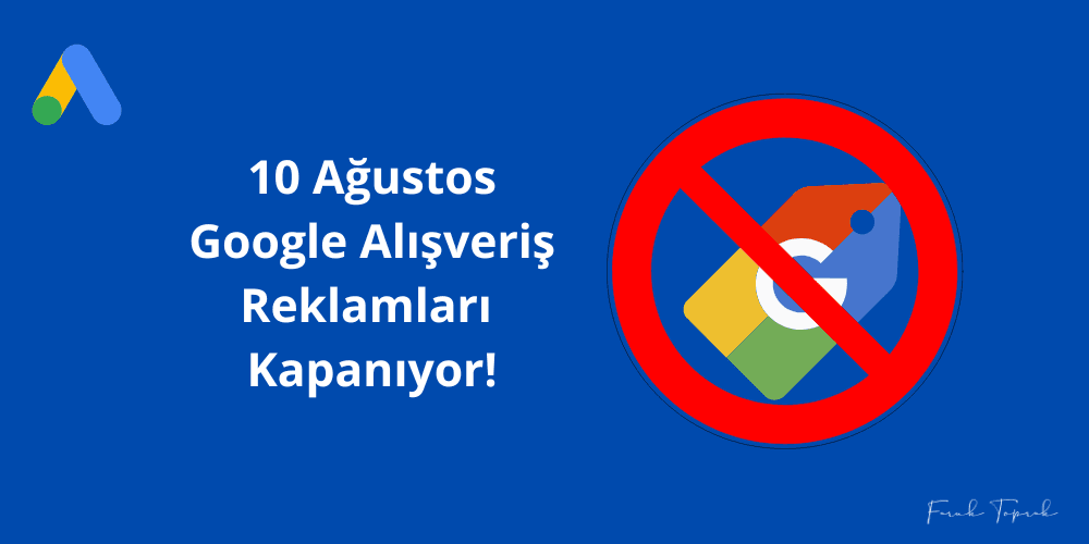 Google Alışveriş Reklamları 10 Ağustos Tarihi İtibariyle Türkiye'de Kullanıma Kapandı