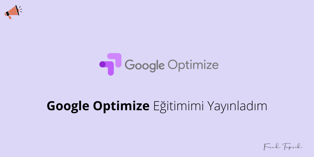 Google Optimize Eğitimimi Yayınladım