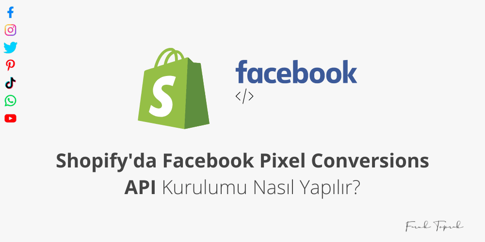 Shopify'da Facebook Pixel Conversions API Kurulumu Nasıl Yapılır?