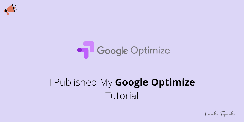 I Published My Google Optimize Tutorial