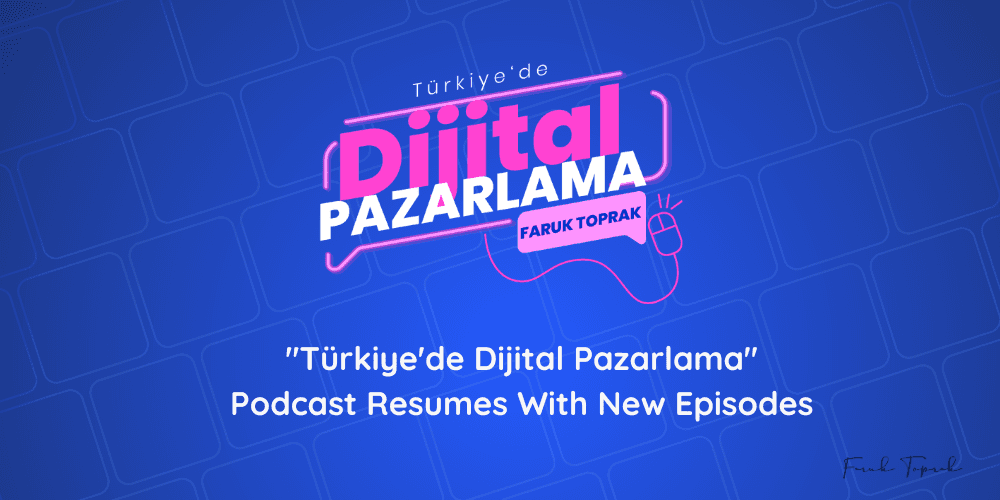 "Türkiye'de Dijital Pazarlama" Podcast Resumes With New Episodes
